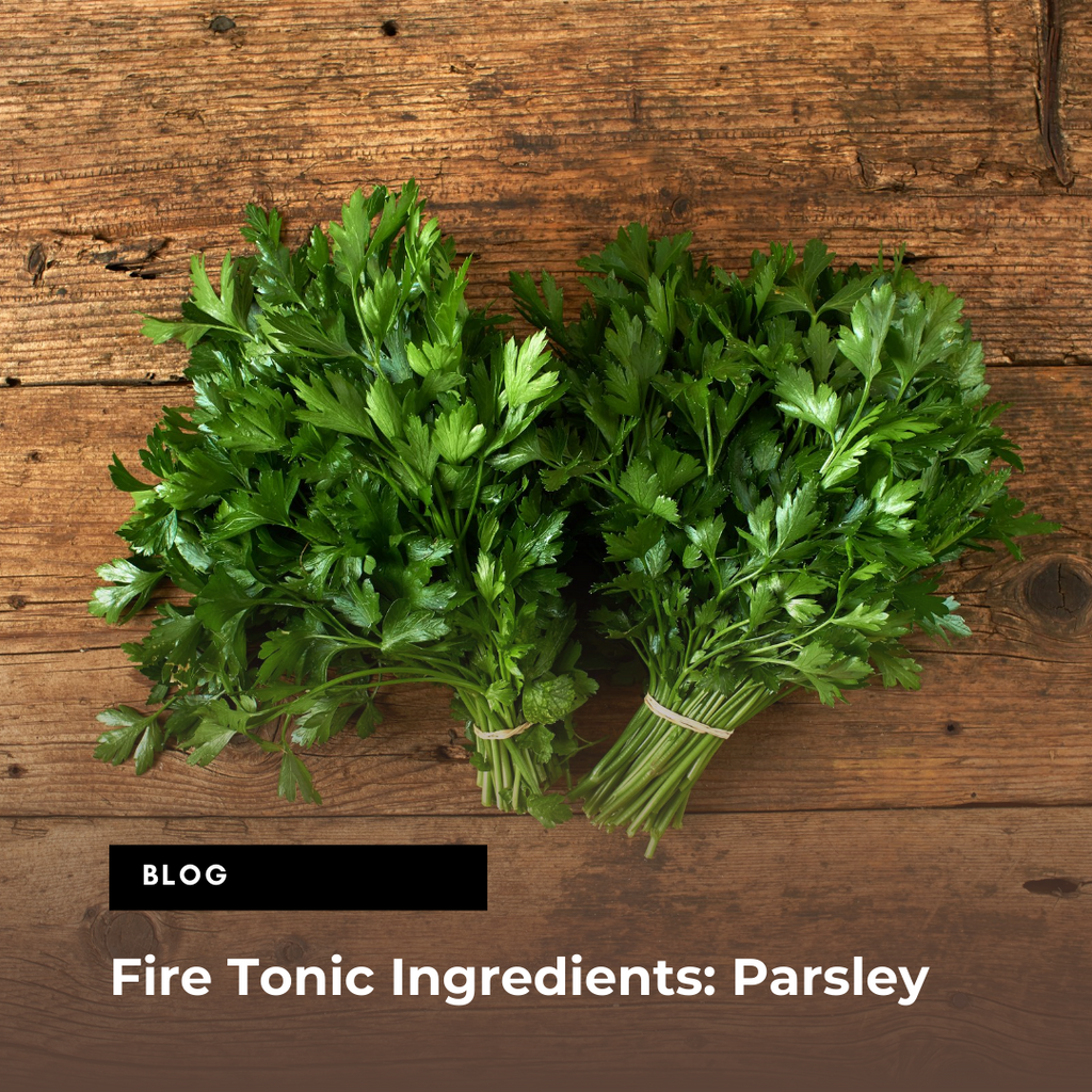 Parsley  ... FIRE TONIC ® ingredient #9